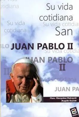 San Juan Pablo Ii. Su Vida Cotidiana