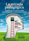 LA MIRADA PEDAGÓGICA. TEORÍA DE LA EDUCACIÓN, METODOLOGÍA Y FOCALIZACIONES