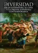 La Diversidad en la Literatura, el Cine y la Prensa Española Contemporánea