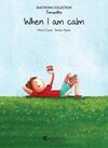 WHEN I AM CALM