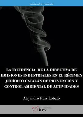 La Incidencia de la Directiva de Emisiones Industriales en el Régimen Jurídico Catalan de Prevencion y Control Ambiental de Actividades