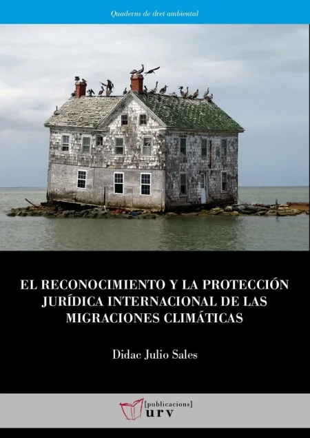 El Reconocimiento y la Protección Jurídica Internacional de las Migraciones Climaticas
