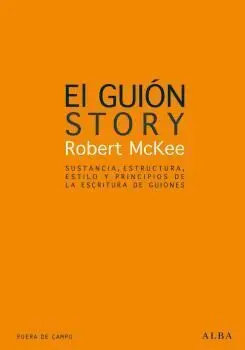 El Guión. Sustancia, Estructura, Estilo y Principios de la Escritura de Guiones