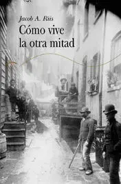 Cómo Vive la Otra Mitad. Estudios entre las Casas de Vecindad de Nueva York