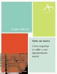 Taller de Teatro. Cómo Organizar un Taller y una Representación Teatrol