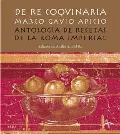 De Re Coquineria. Antología de Recetas de la Roma Imperial