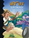 BAT PAT. 9.- LOS TROLLS CABEZUDOS