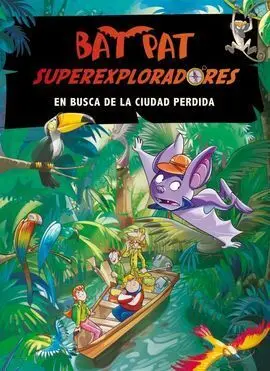 Bat Pat Superexploradores. 1: en Busca de la Ciudad Perdida