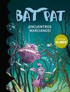 BAT PAT ¡ENCUENTROS MARCIANOS!