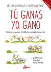 TÚ GANAS, YO GANO. CÓMO RESOLVER CONFLICTOS CREATIVAMENTE ... Y DISFRUTAR CON LAS SOLUCIONES