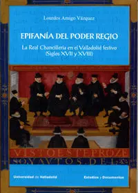Epifanía del Poder Regio. La Real Chancillería en el Valladolid Festivo