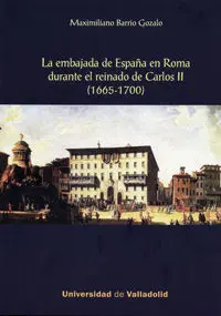 La Embajada de España en Roma Durante el Reinado de Carlos Ii, (1665-1700)