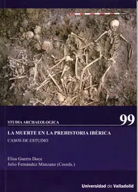 La Muerte en la Prehistoria Ibérica. Casos de Estudio