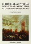 ELITES PARLAMENTARIAS DE CASTILLA LA VIEJA Y LEÓN EN LAS CORTES GENERALES (1810-1874). HISTORIA Y SOCIEDAD. VOLUMEN 178