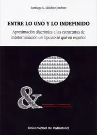 Entre lo Uno y lo Indefinido. Aproximación Diacrónica a las Estructuras de Indet