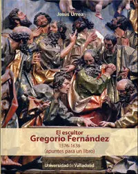 El Escultor Gregorio Fernández, 1576-1636 (Apuntes para un Libro)
