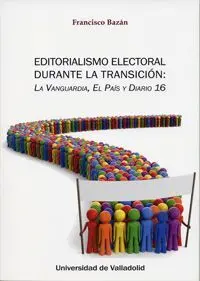 Editorialismo Electoral Durante la Transición: la Vanguardia, el País y Diario 1