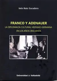Franco y Adenauer. La Diplomacia Cultural Hispano-Germana en los Años Cincuenta