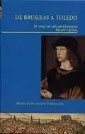 De Bruselas a Toledo. El Viaje de los Archiduques Felipe y Juana