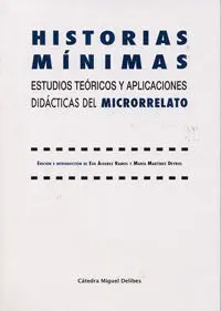 Historias Mínimas. Estudios Teóricos y Aplicaciones Didácticas del Microrrelato
