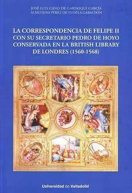 La Correspondencia de Felipe Ii con Su Secretario Pedro de Hoyo. Conservada en la British Library de Londres (1560-1568)