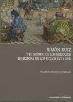 Simón Ruiz y el Mundo de los Negocios en Europa en los Siglos Xvi y Xvii