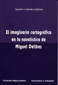 Imaginario Cartográfico en la Novelística de Miguel Delibes, el