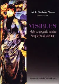 Visibles. Mujeres y Espacio Público Burgués en el Siglo Xix
