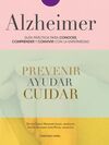 ALZHEIMER, GUÍA PRÁCTICA PARA CONOCER, COMPRENDER Y CONVIVIR CON LA ENFERMEDAD