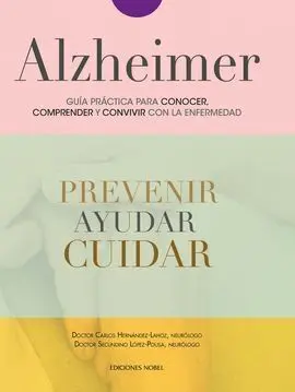 Alzheimer, Guía Práctica para Conocer, Comprender y Convivir con la Enfermedad