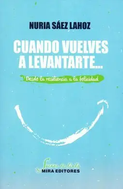 Cuando Vuelves a Levantarte... Desde la Resiliencia a la Felicidad