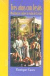 TRES AÑOS CON JESÚS. MEDITACIÓN SOBRE LA VIDA DE CRISTO