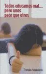 Todos Educamos Mal Pero unos Peor que Otros