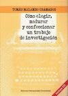 CÓMO ELEGIR, MADURAR Y CONFECCIONAR UN TRABAJO DE INVESTIGACION. INCLUYE CD.