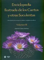 Enciclopedia Ilustrada de los Cactus y Otras Suculentas. Vol. 3º