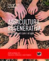 AGRICULTURA REGENERATIVA. EL PERQUÈ, EL COM I EL QUÈ (ED. EN CATALÀ)