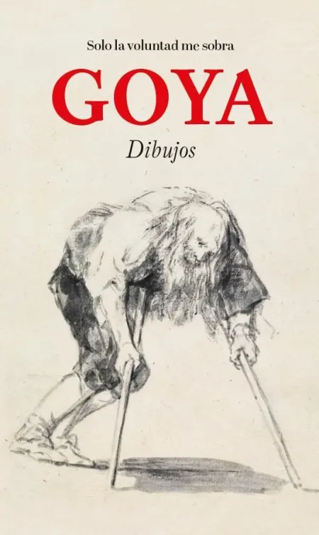 Goya. Solo la Voluntad me Sobra. Dibujos