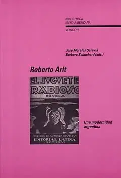 Roberto Arlt. Una Modernidad Argentina