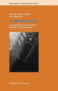 La Obsesión del yo. La Auto(R)Icción en la Literatura Española y Latinoamericana