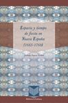 ESPACIO Y TIEMPO DE FIESTA EN NUEVA ESPAÑA (1665-1760)
