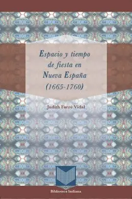 Espacio y Tiempo de Fiesta en Nueva España (1665-1760)