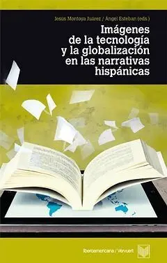 Imágenes de la Tecnología y la Globalización en las Literaturas Hispánicas