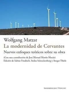 La Modernidad de Cervantes. Nuevos Enfoques Teóricos Sobre Su Obra. Edición de S