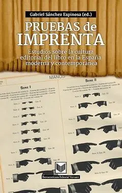 Pruebas de Imprenta. Estudios Sobre la Cultura Editorial del Libro en la España Moderna y Contemporánea