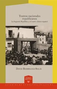 Teatros Nacionales Republicanos. La Segunda República y el Teatro Clásico Español