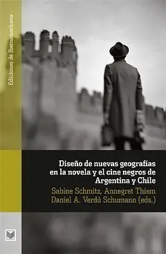 Diseños de Nuevas Geografías en la Novela y el Cine Negro de Argentina y Chile