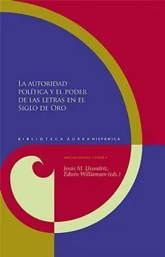 La Autoridad Política y el Poder de las Letras en el Siglo de Oro