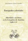 ETNÓGRAFOS COLONIALES. ALTERIDAD Y ESCRITURA EN LA CONQUISTA DE AMÉRICA (SIGLO X