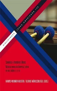 Sonidos y Hombres Libres. Música Nueva de América Latina en los Siglos Xx y Xxi.