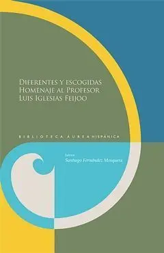 Diferentes y Escogidas. Homenaje Al Profesor Luis Iglesias Feijoo.